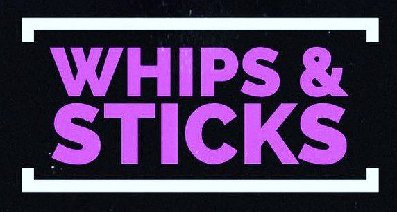Whips and Sticks